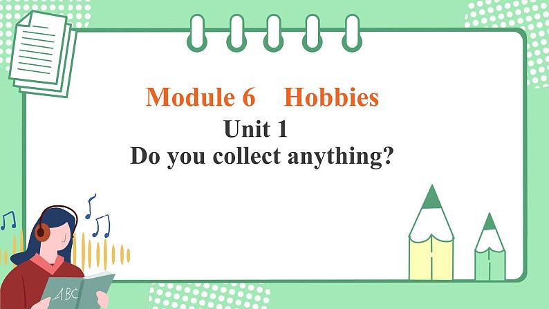 外研版八年级英语下册 Module 6 Unit 1 Do you collect anything（课件+音视频）01