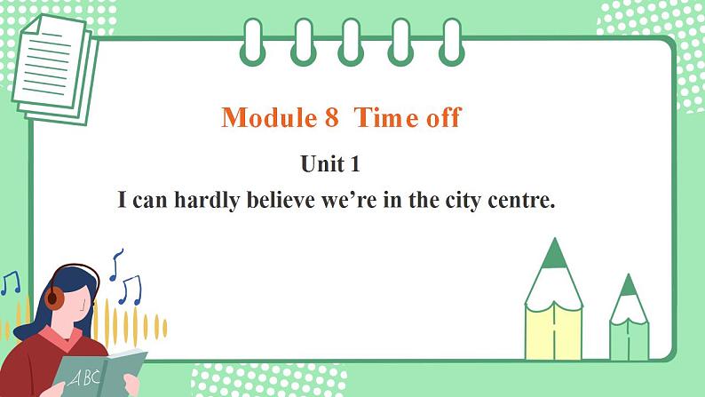 外研版初中英语八下Module 8 Unit 1 I can hardly believe we’re in the city centre.课件第1页