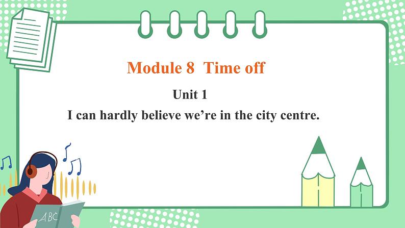 外研版初中英语八下Module 8 Unit 1 I can hardly believe we’re in the city centre.课件第1页