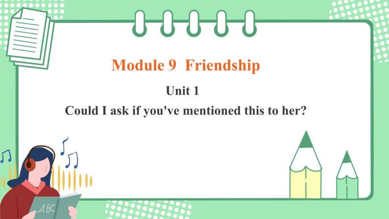 外研版八年级英语下册 Module9 Unit 1 Could I ask if you’ve mentioned this to her（课件+音视频）01