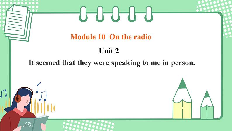 外研版八年级英语下册 Module10 Unit 2 It seemed that they were speaking to me in person.（课件+音频）01