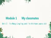 外研版英语七年级上册 Module 1 My classmatesUnit 2 I'm Wang Lingling and I'm thirteen years old课件