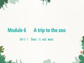 外研版英語七年級上冊 Module 6 A trip to the zooUnit 1 Does it eat meat課件