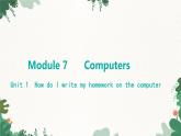 外研版英语七年级上册 Module 7 ComputersUnit 1 How do I write my homework on the computer课件