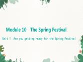 外研版英语七年级上册 Module 10TheSpring FestivalUnit 1 Are you getting ready for the Spring Festival课件