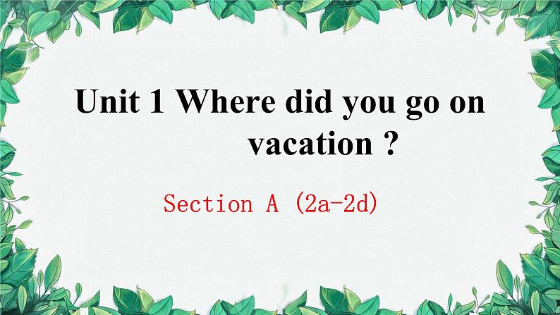 人教新目标(Go for it)版八年级上册Unit 1 Where did you go onvacation Section A (2a-2d)[1]课件01