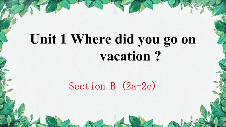 人教新目标(Go for it)版八年级上册Unit 1 Where did you go onvacation Section B (2a-2e)课件01