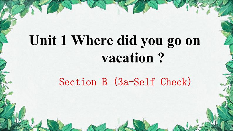 人教新目标(Go for it)版八年级上册Unit 1 Where did you go onvacation Section B (3a-Self Check)课件01