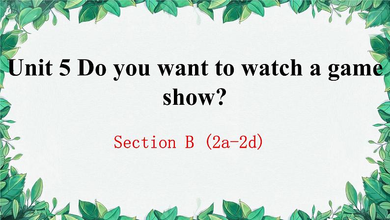 人教新目标(Go for it)版八年级上册Unit 5 Do you want to watch a game show Section B (2a-2d)课件01