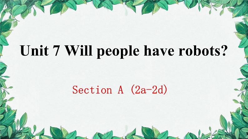 人教新目标(Go for it)版八年级上册Unit 7 Will people have robots Section A (2a-2d)课件01