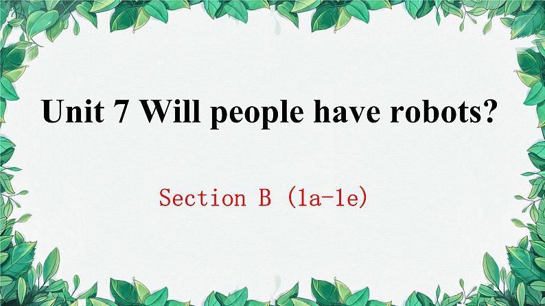 人教新目标(Go for it)版八年级上册Unit 7 Will people have robots Section B (1a-1e)课件01