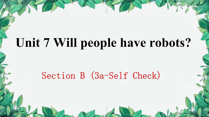 人教新目标(Go for it)版八年级上册Unit 7 Will people have robots Section B (3a-Self Check)课件01