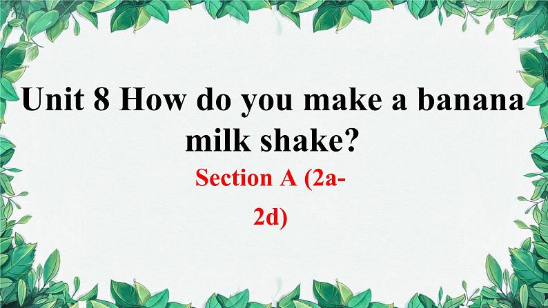 人教新目标(Go for it)版八年级上册Unit 8 How do you make a banana milk shake Section A (2a-2d)课件01