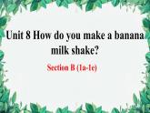 人教新目标(Go for it)版八年级上册Unit 8 How do you make a banana milk shake Section B (1a-1e)课件