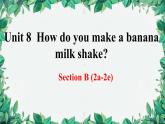 人教新目标(Go for it)版八年级上册Unit 8 How do you make a banana milk shake Section B (2a-2e)课件