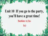 人教新目标(Go for it)版八年级上册Unit 10 If you go to the party, you’ll have a great time!Section A (1a-1c)课件