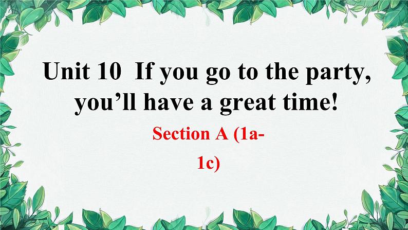 人教新目标(Go for it)版八年级上册Unit 10 If you go to the party, you’ll have a great time!Section A (1a-1c)课件第1页