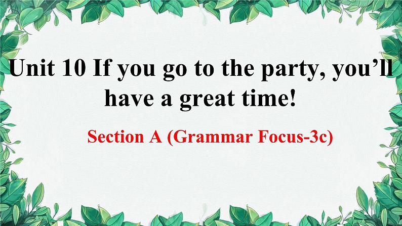 人教新目标(Go for it)版八年级上册Unit 10 If you go to the party, you’ll have a great time!Section A (Grammar Focus-3c)课件01