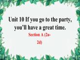 人教新目标(Go for it)版八年级上册Unit 10 If you go to the party, you’ll have a great time.Section A (2a-2d)[1]课件