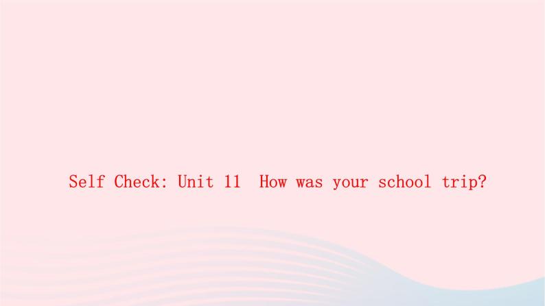 2024七年级英语下册Unit11Howwasyourschooltrip周周清11作业课件新版人教新目标版01