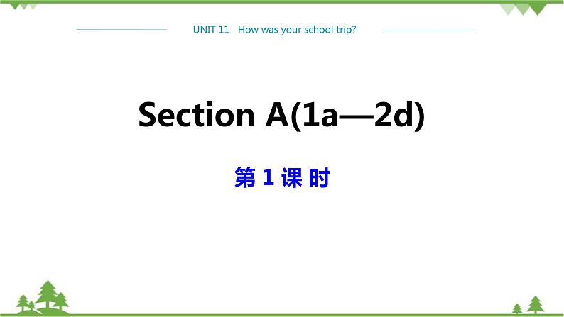 人教新目标版英语七年级下册 Unit 11 How was your school trip-Section A 1a-2d（第1课时）课件01