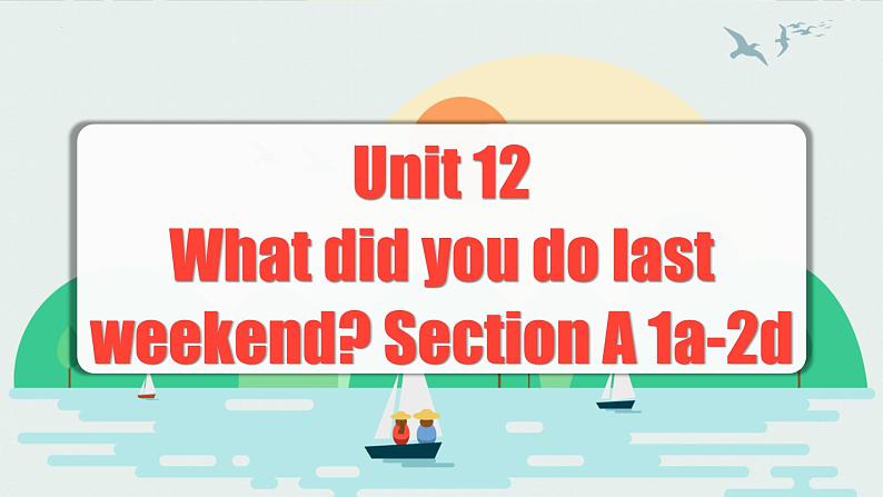 Unit 12 第1课时 (Section A 1a-2d) 课件+教案 人教版英语七下01