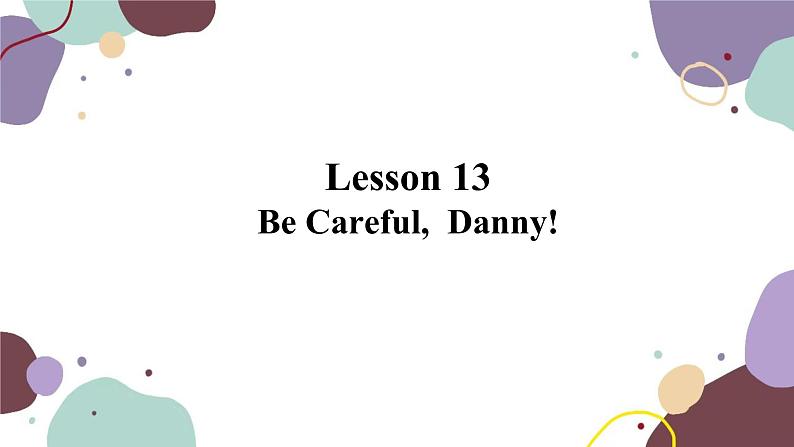 冀教版英语九年级上册 Lesson 13Be Careful, Danny!课件01