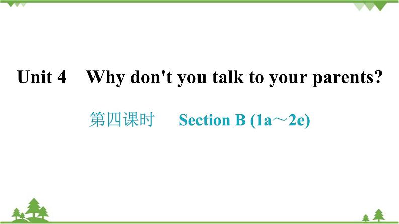 人教新目标(Go for it)版英语八年级下册 Unit 4 Why don't you talk to your parents-Section B (1a～2e)课件第1页