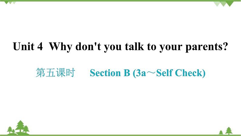 人教新目标(Go for it)版英语八年级下册 Unit 4 Why don't you talk to your parents-Section B (3a～Self Check)课件01