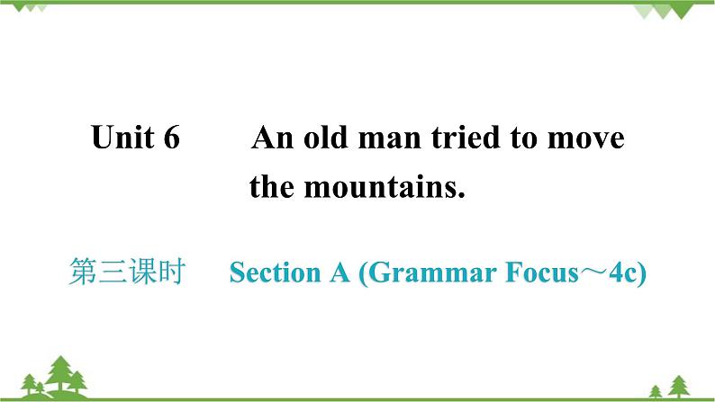 人教新目标(Go for it)版英语八年级下册 Unit 6 An old man tried to move - Section A (Grammar Focus～4c)课件第1页