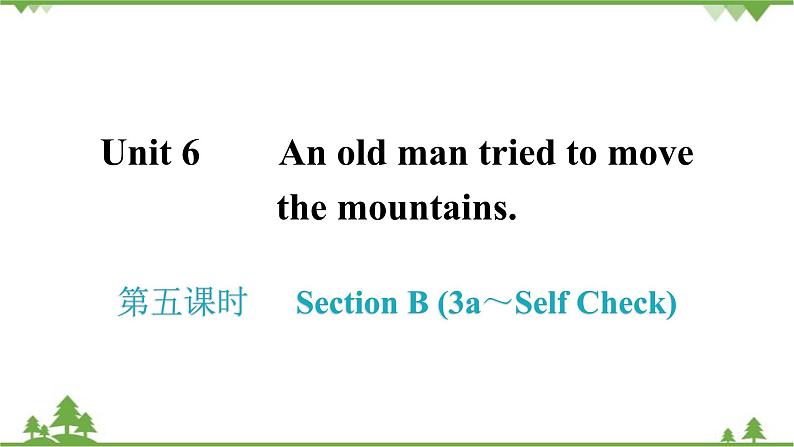 人教新目标(Go for it)版英语八年级下册 Unit 6 An old man tried to move - Section B (3a～Self Check)课件01