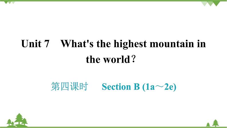 人教新目标(Go for it)版英语八年级下册 Unit 7 What's the highest mountain in - Section B (1a～2e)课件01