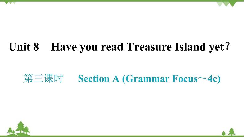 人教新目标(Go for it)版英语八年级下册 Unit 8 Have you read Treasure Island yet-Section A (Grammar Focus～4c)课件第1页