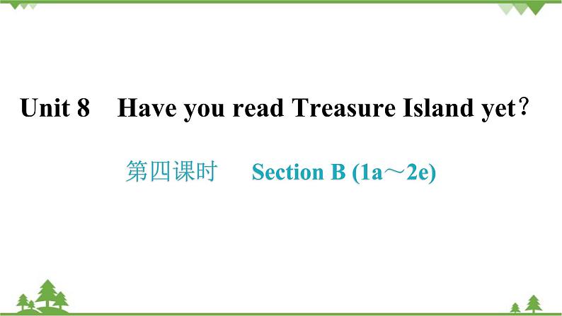 人教新目标(Go for it)版英语八年级下册 Unit 8 Have you read Treasure Island yet-Section B (1a～2e)课件01