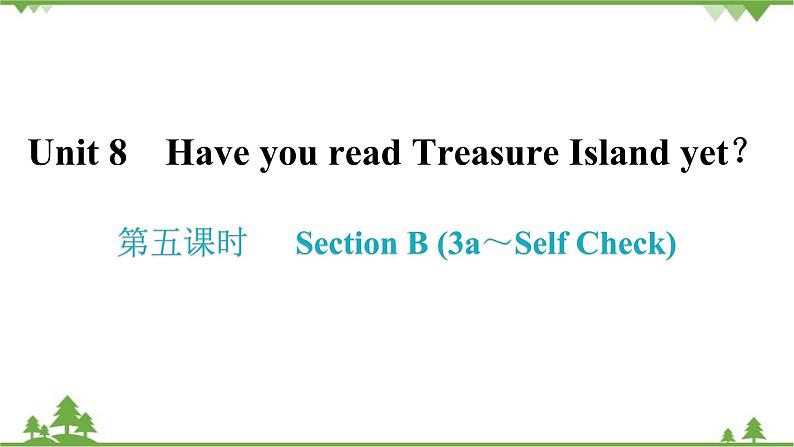 人教新目标(Go for it)版英语八年级下册 Unit 8 Have you read Treasure Island yet-Section B (3a～Self Check)课件01