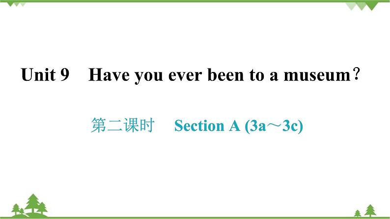 人教新目标(Go for it)版英语八年级下册 Unit 9 Have you ever been to a museum- Section A (3a～3c)课件01