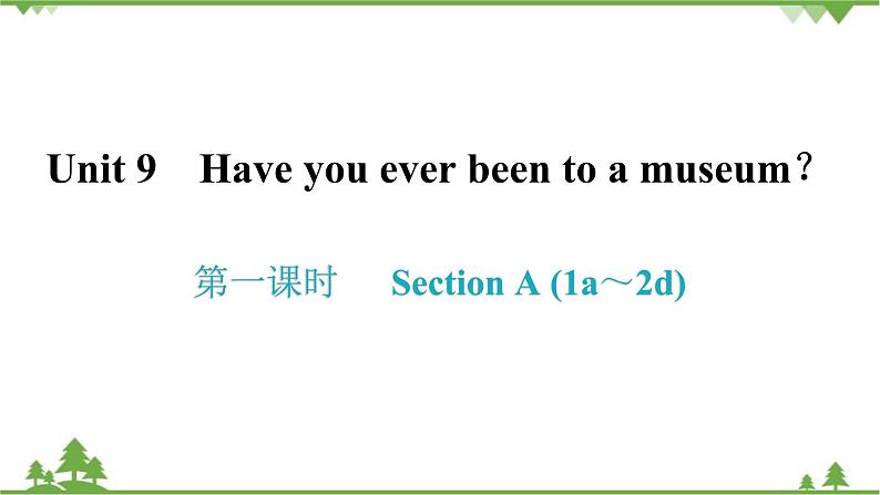 人教新目标(Go for it)版英语八年级下册 Unit 9 Have you ever been to a museum-Section A (1a～2d)课件01