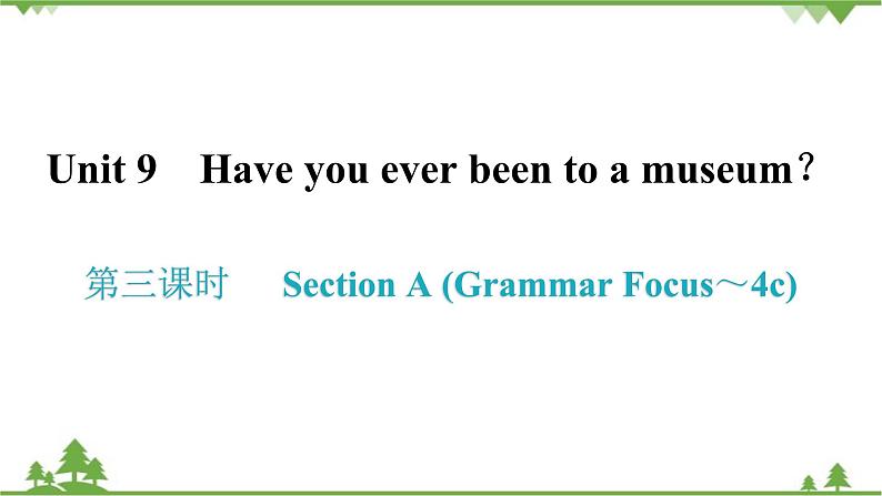 人教新目标(Go for it)版英语八年级下册 Unit 9 Have you ever been to a museum-Section A (Grammar Focus～4c)课件01