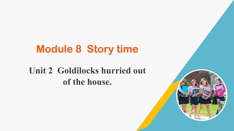 外研版七年级英语下册Module 8 Unit 2 Goldilocks hurried out of the house课件+音频01
