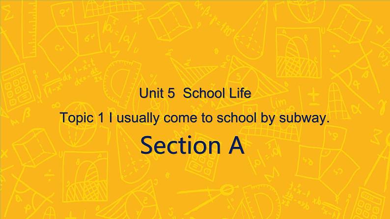 仁爱科普版英语七年级下册Unit 5 Our school life Topic 1 I usually come to school by subway. Section A课件+教案+练习+音视频02