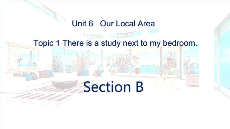 仁爱科普版英语七年级下册Unit 6 Topic 1 Topic 1 There is a study next to my bedroom. Section B课件+教案+音视频01