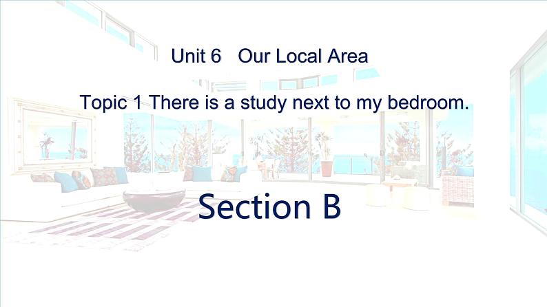 仁爱科普版英语七年级下册Unit 6 Topic 1 Topic 1 There is a study next to my bedroom. Section B课件+教案+音视频01