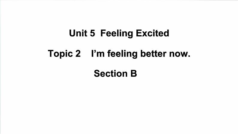 仁爱科普版英语八下Unit5  Feeling excited Topic 2 I’m feeling better now Section B 课件+教案+练习+音视频01