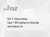 仁爱科普版英语八下Unit 6 Enjoy Cycling Toipc 1 We're going on a three-day visit to Mount Tai 复习课件+复习检测（含答案）