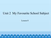冀教版（三起）英语八年级上册 Unit 2  My Favourite School Subject Lesson 8_1(1) 课件