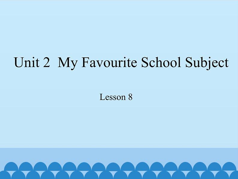 冀教版（三起）英语八年级上册 Unit 2  My Favourite School Subject Lesson 8_1(1) 课件01