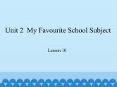 冀教版（三起）英语八年级上册 Unit 2  My Favourite School Subject Lesson 10_1 课件