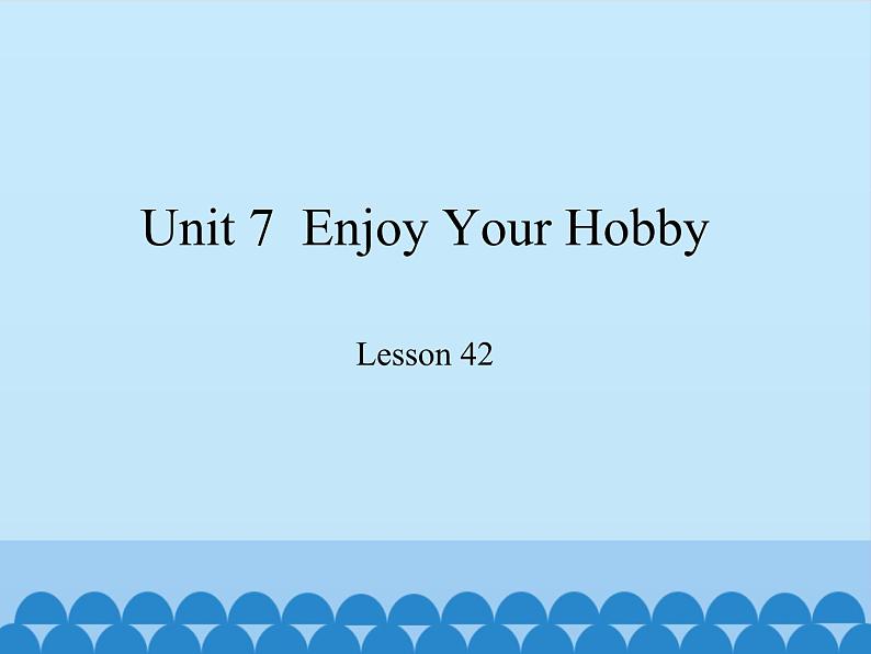 冀教版（三起）英语八年级上册 Unit 7  Enjoy Your Hobby Lesson 42_1 课件01