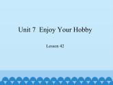 冀教版（三起）英语八年级上册 Unit 7  Enjoy Your Hobby Lesson 42_1 课件
