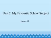冀教版（三起）英语八年级上册 Unit 2  My Favourite School Subject Lesson 12_1 课件